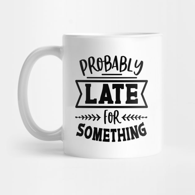 Probably Late For Something by Rise And Design